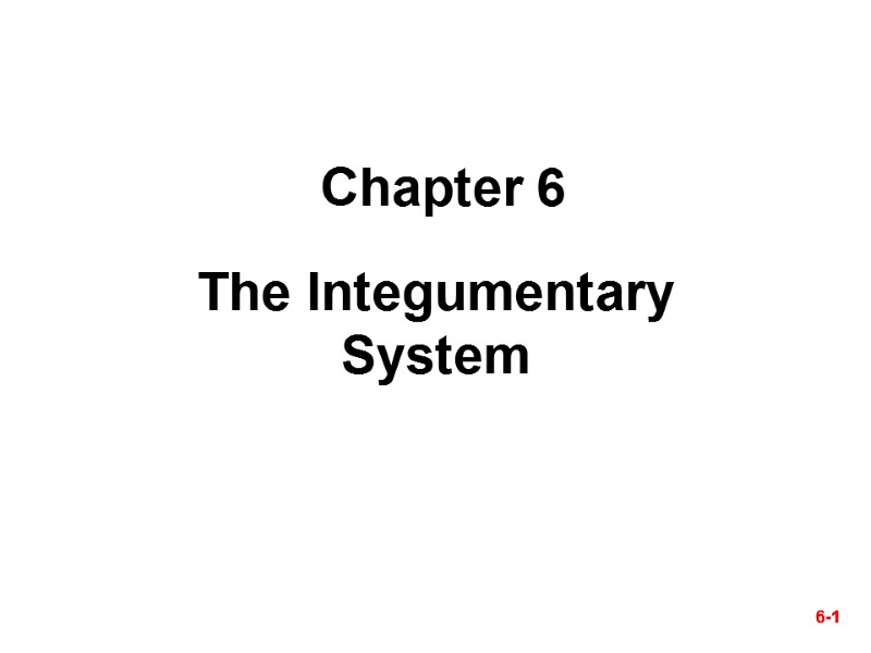 6-1 Chapter 6 The Integumentary System 6-1